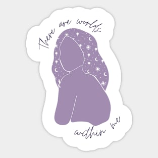 There Are Worlds Within Me Sticker